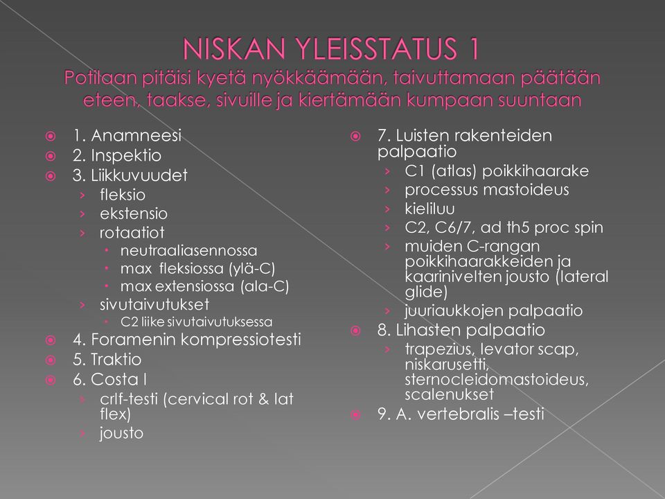 Foramenin kompressiotesti 5. Traktio 6. Costa I crlf-testi (cervical rot & lat flex) jousto 7.