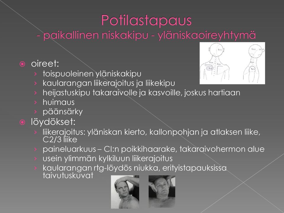 kierto, kallonpohjan ja atlaksen liike, C2/3 liike paineluarkuus CI:n poikkihaarake,