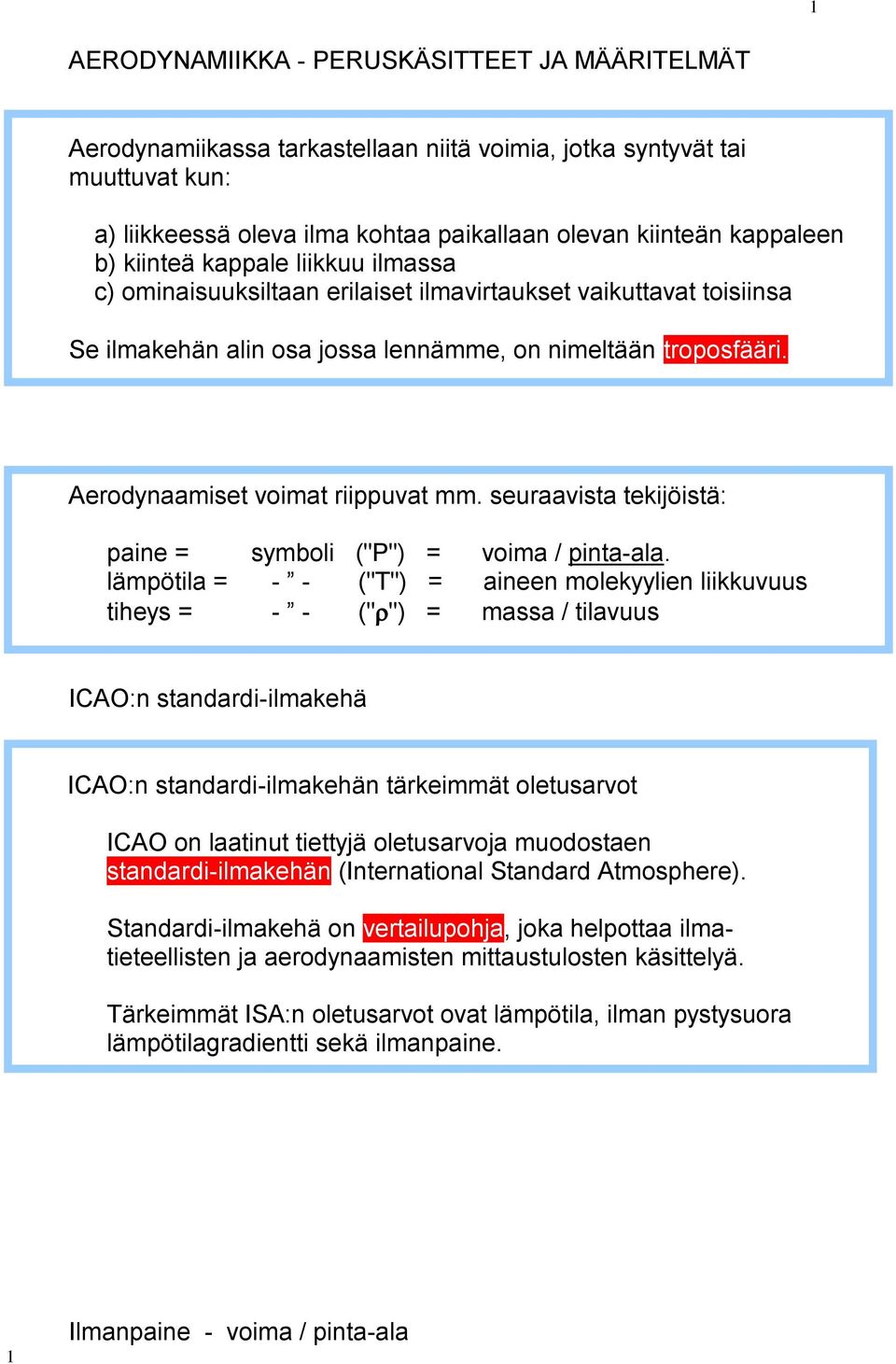 seuraavista tekijöistä: paine = symboli ("P") = voima / pinta-ala.