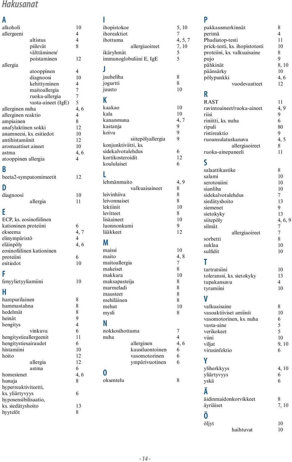 esitiedot 10 antihistamiinit 12 aromaattiset aineet 10 astma 4, 6 atooppinen allergia 4 B beeta2-sympatomimeetit 12 D diagnoosi 10 allergia 11 E ECP, ks.