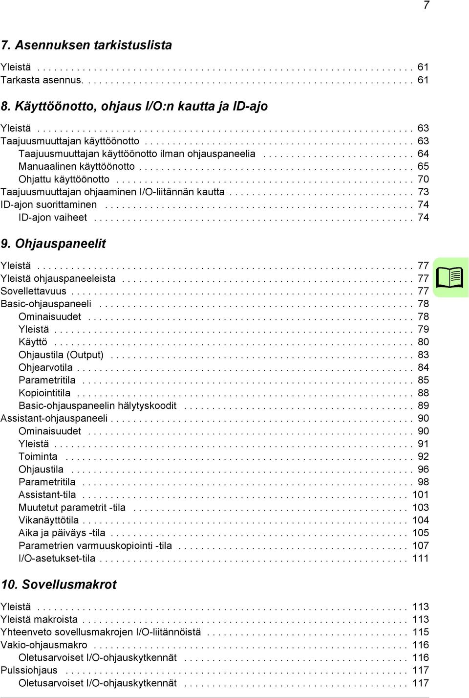 ............................................... 63 Taajuusmuuttajan käyttöönotto ilman ohjauspaneelia........................... 64 Manuaalinen käyttöönotto................................................. 65 Ohjattu käyttöönotto.