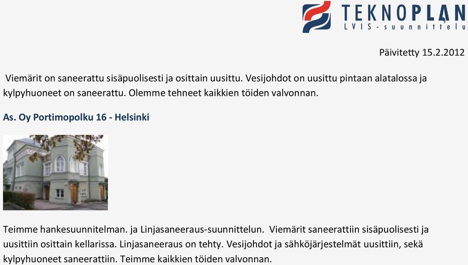 Oy Portimopolku 16 - Helsinki Teimme hankesuunnitelman. ja Linjasaneeraus-suunnittelun.