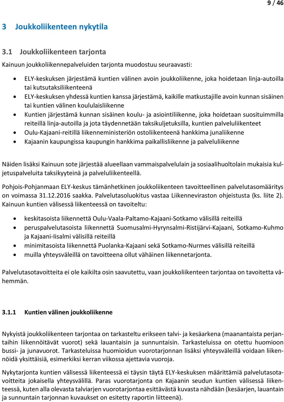 kutsutaksiliikenteenä ELY-keskuksen yhdessä kuntien kanssa järjestämä, kaikille matkustajille avoin kunnan sisäinen tai kuntien välinen koululaisliikenne Kuntien järjestämä kunnan sisäinen koulu- ja