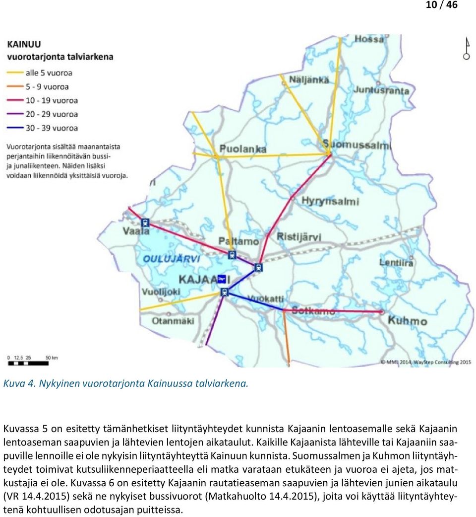 Kaikille Kajaanista lähteville tai Kajaaniin saapuville lennoille ei ole nykyisin liityntäyhteyttä Kainuun kunnista.