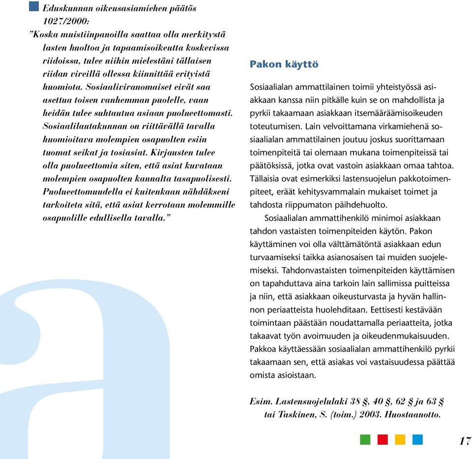 Sosiaalilautakunnan on riittävällä tavalla huomioitava molempien osapuolten esiin tuomat seikat ja tosiasiat.