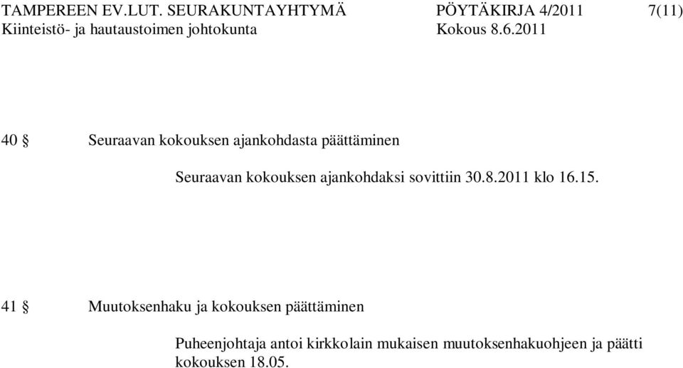 ajankohdasta päättäminen Seuraavan kokouksen ajankohdaksi sovittiin 30.8.