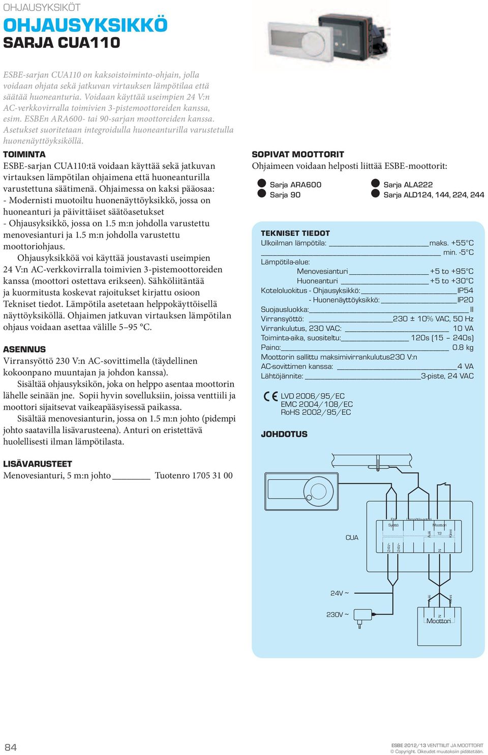 Asetukset suoritetaan integroidulla huoneanturilla varustetulla huonenäyttöyksiköllä.