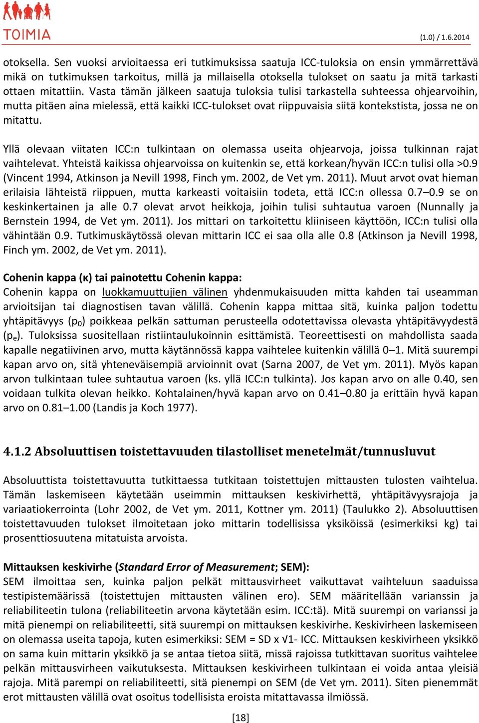 Vasta tämän jälkeen saatuja tuloksia tulisi tarkastella suhteessa ohjearvoihin, mutta pitäen aina mielessä, että kaikki ICC-tulokset ovat riippuvaisia siitä kontekstista, jossa ne on mitattu.