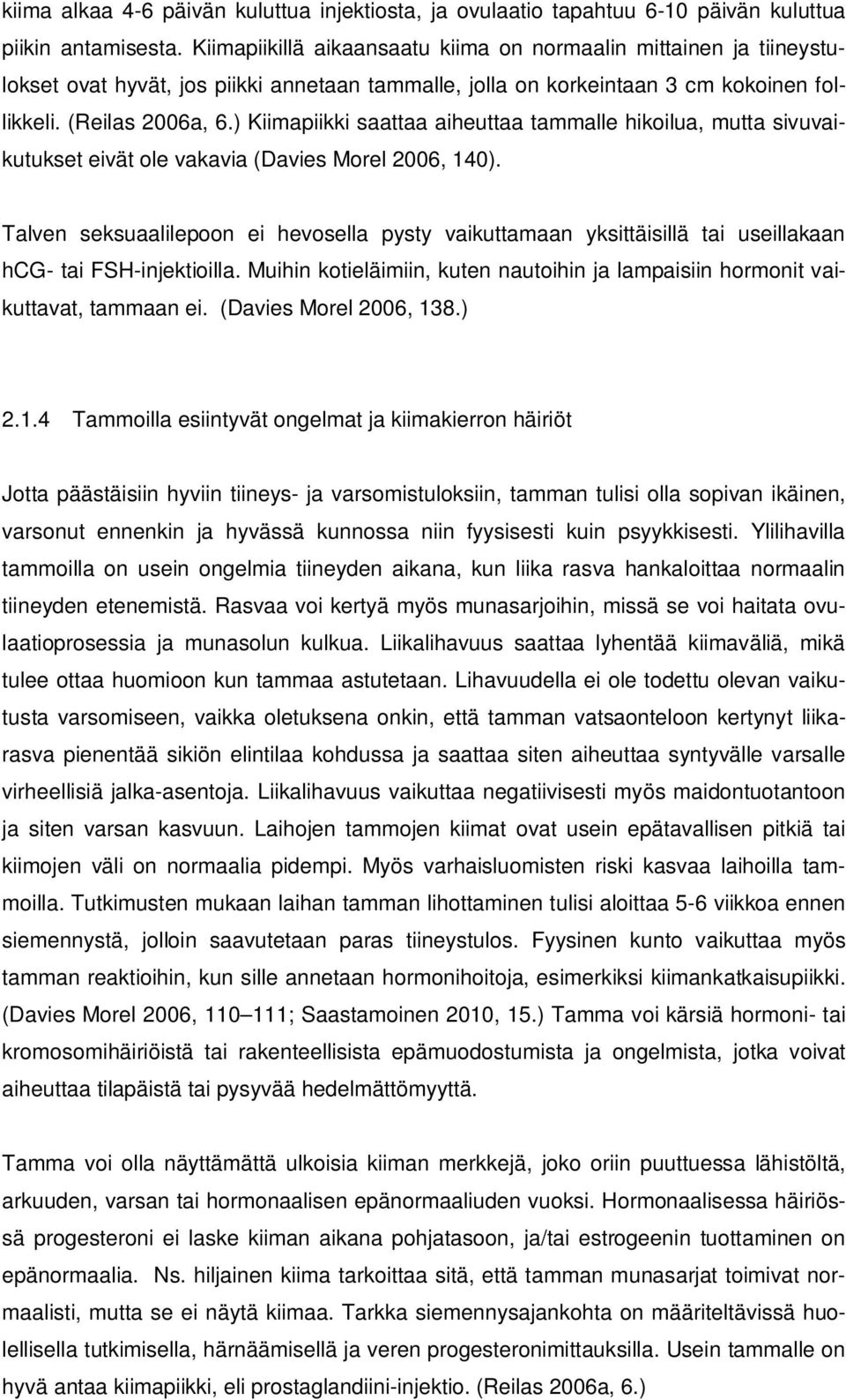 ) Kiimapiikki saattaa aiheuttaa tammalle hikoilua, mutta sivuvaikutukset eivät ole vakavia (Davies Morel 2006, 140).