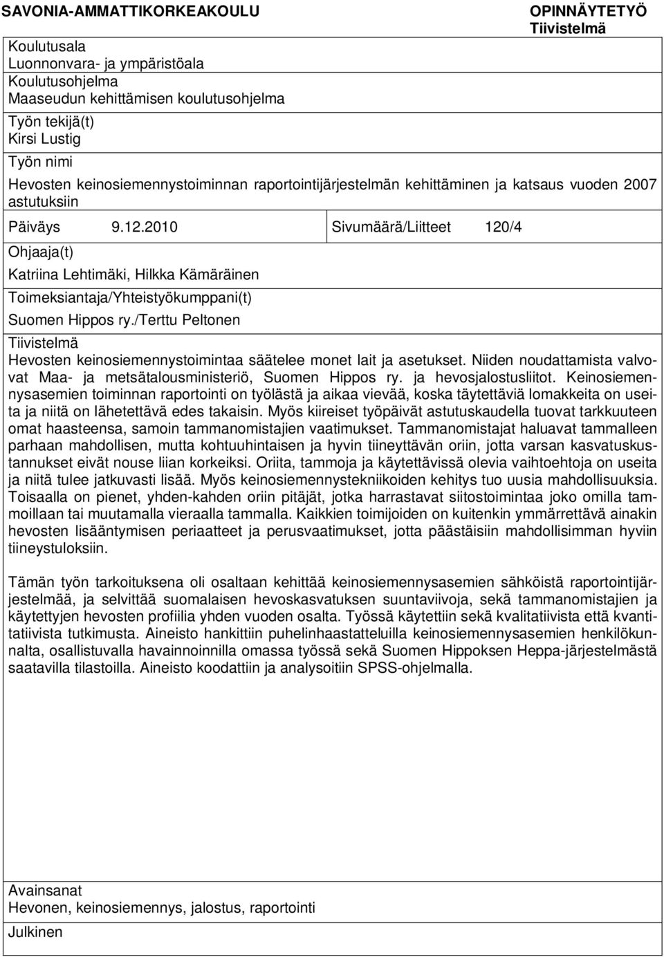 2010 Sivumäärä/Liitteet 120/4 Ohjaaja(t) Katriina Lehtimäki, Hilkka Kämäräinen Toimeksiantaja/Yhteistyökumppani(t) Suomen Hippos ry.