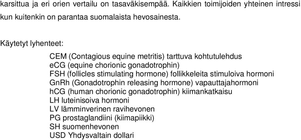 Käytetyt lyhenteet: CEM (Contagious equine metritis) tarttuva kohtutulehdus ecg (equine chorionic gonadotrophin) FSH (follicles stimulating