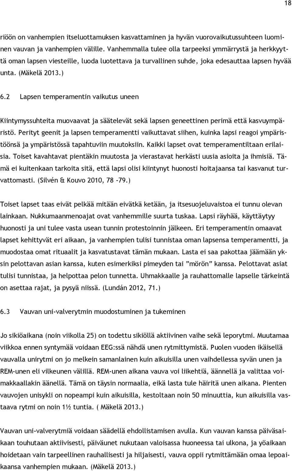 2 Lapsen temperamentin vaikutus uneen Kiintymyssuhteita muovaavat ja säätelevät sekä lapsen geneettinen perimä että kasvuympäristö.