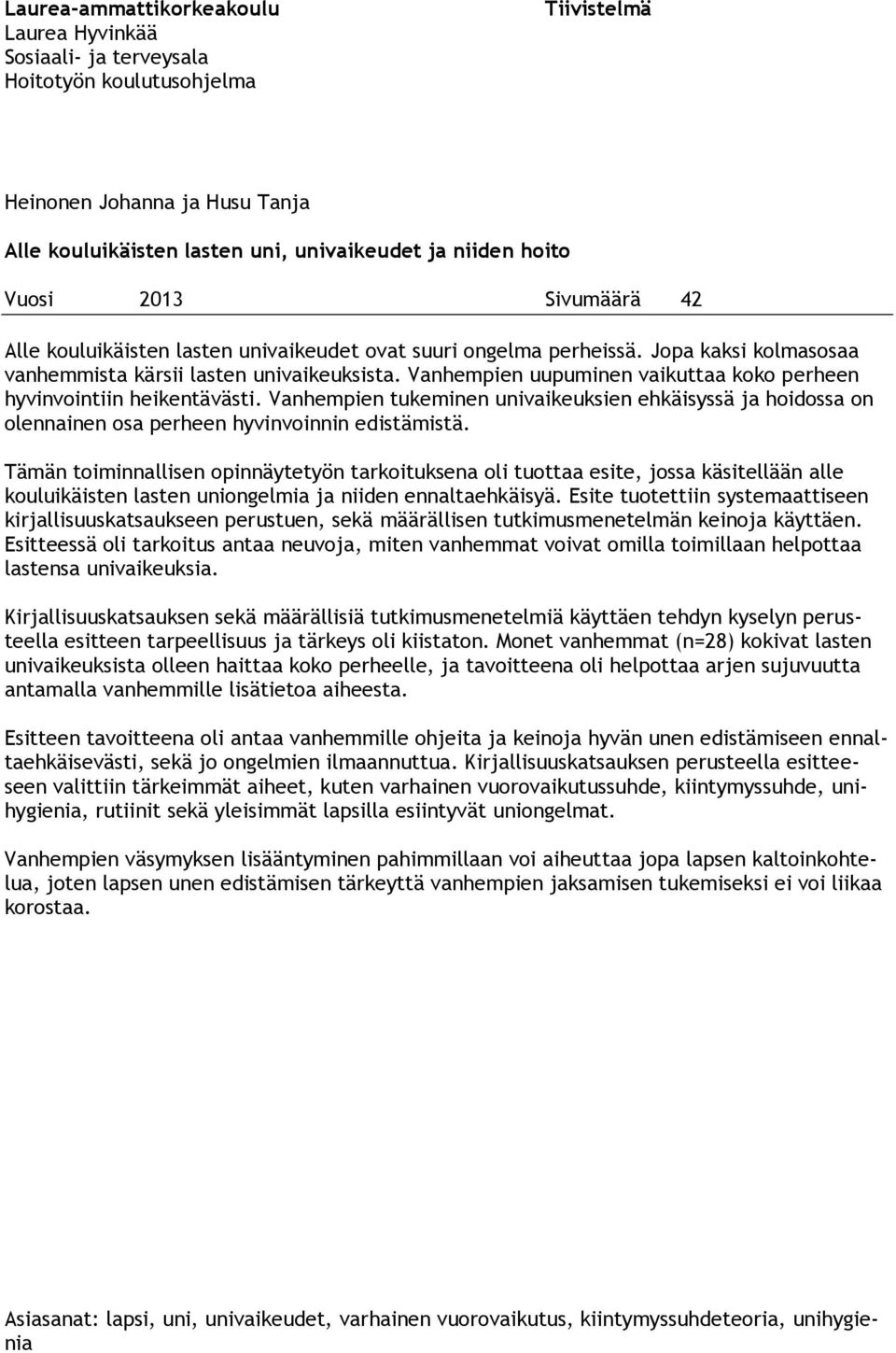Vanhempien uupuminen vaikuttaa koko perheen hyvinvointiin heikentävästi. Vanhempien tukeminen univaikeuksien ehkäisyssä ja hoidossa on olennainen osa perheen hyvinvoinnin edistämistä.