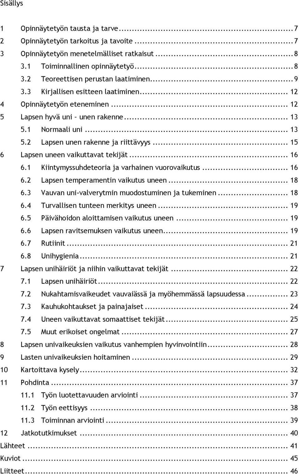 .. 15 6 Lapsen uneen vaikuttavat tekijät... 16 6.1 Kiintymyssuhdeteoria ja varhainen vuorovaikutus... 16 6.2 Lapsen temperamentin vaikutus uneen... 18 6.