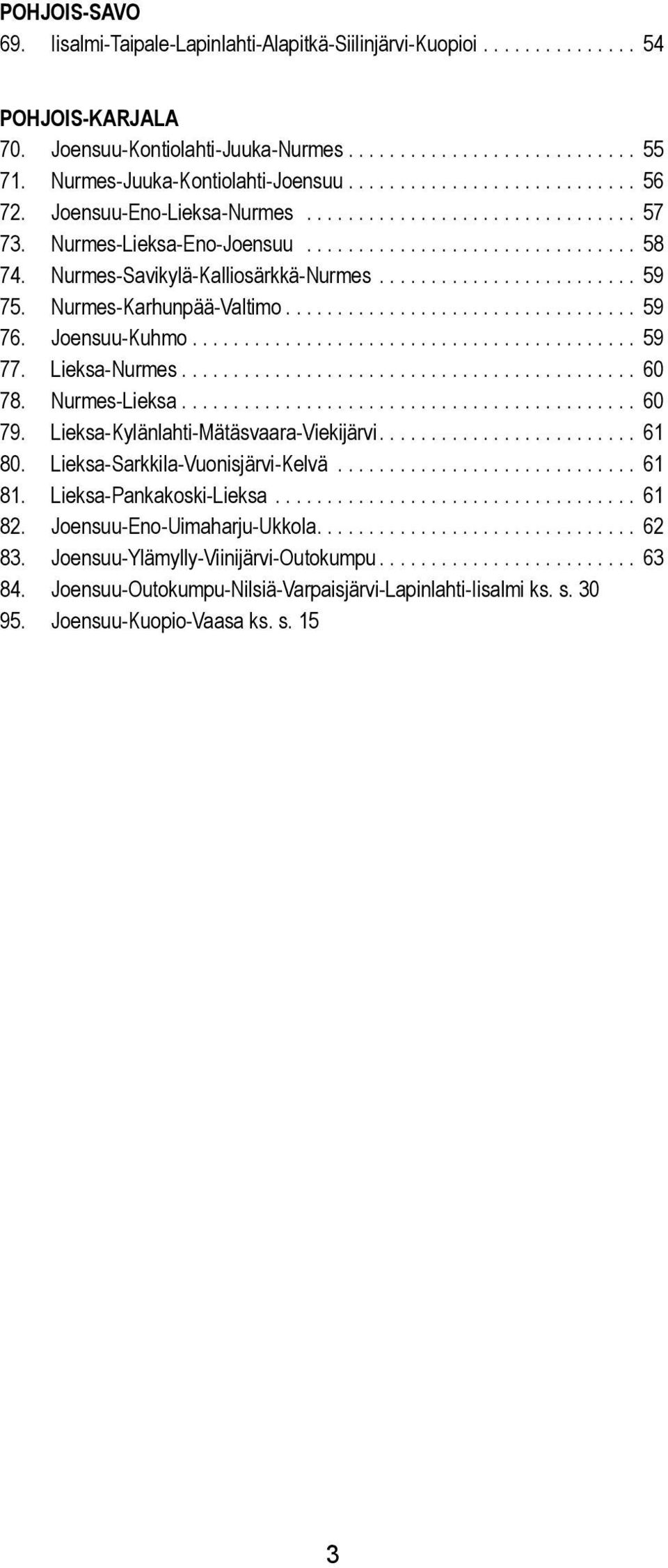 Nurmes-Savikyä-Kaiosärkkä-Nurmes......................... 59 75. Nurmes-Karhunpää-Vatimo.................................. 59 76. Joensuu-Kuhmo........................................... 59 77.