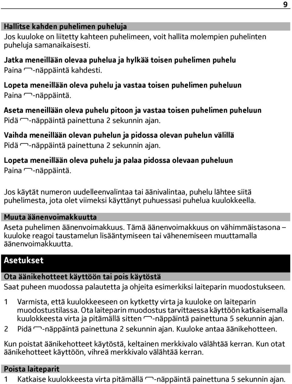 Aseta meneillään oleva puhelu pitoon ja vastaa toisen puhelimen puheluun Pidä -näppäintä painettuna 2 sekunnin ajan.