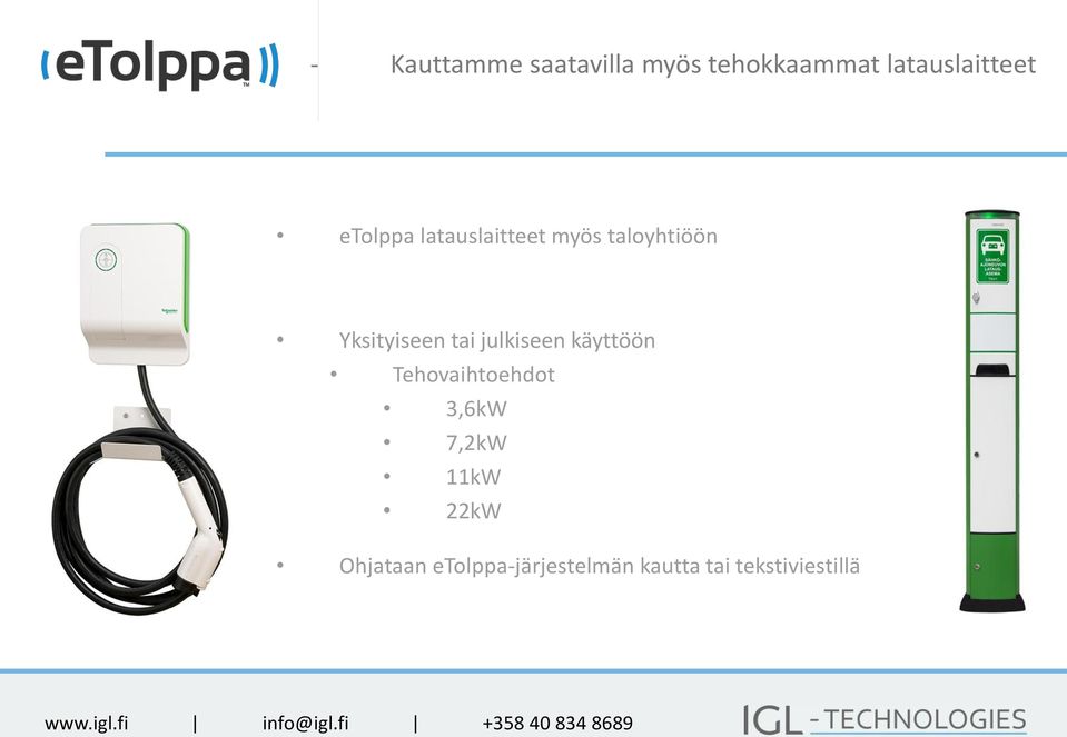 julkiseen käyttöön Tehovaihtoehdot 3,6kW 7,2kW 11kW 22kW