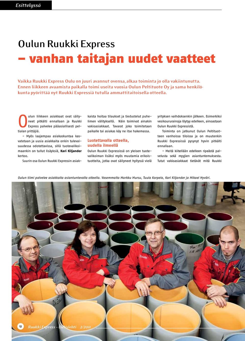 Oulun liikkeen asiakkaat ovat säilyneet pitkälti ennallaan ja Ruukki Express palvelee pääasiallisesti peltialan yrittäjiä.