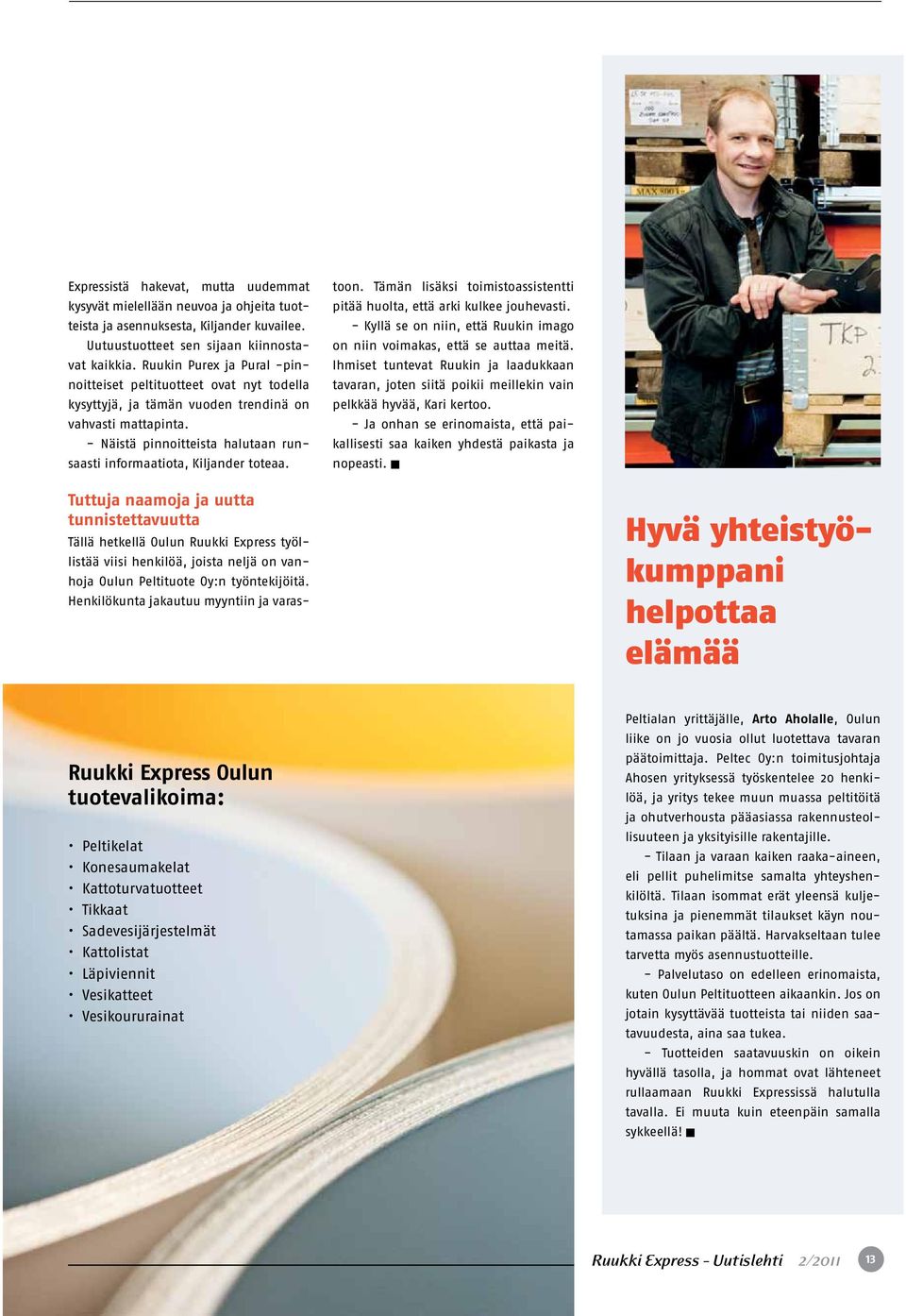 - Näistä pinnoitteista halutaan runsaasti informaatiota, Kiljander toteaa. toon. Tämän lisäksi toimistoassistentti pitää huolta, että arki kulkee jouhevasti.