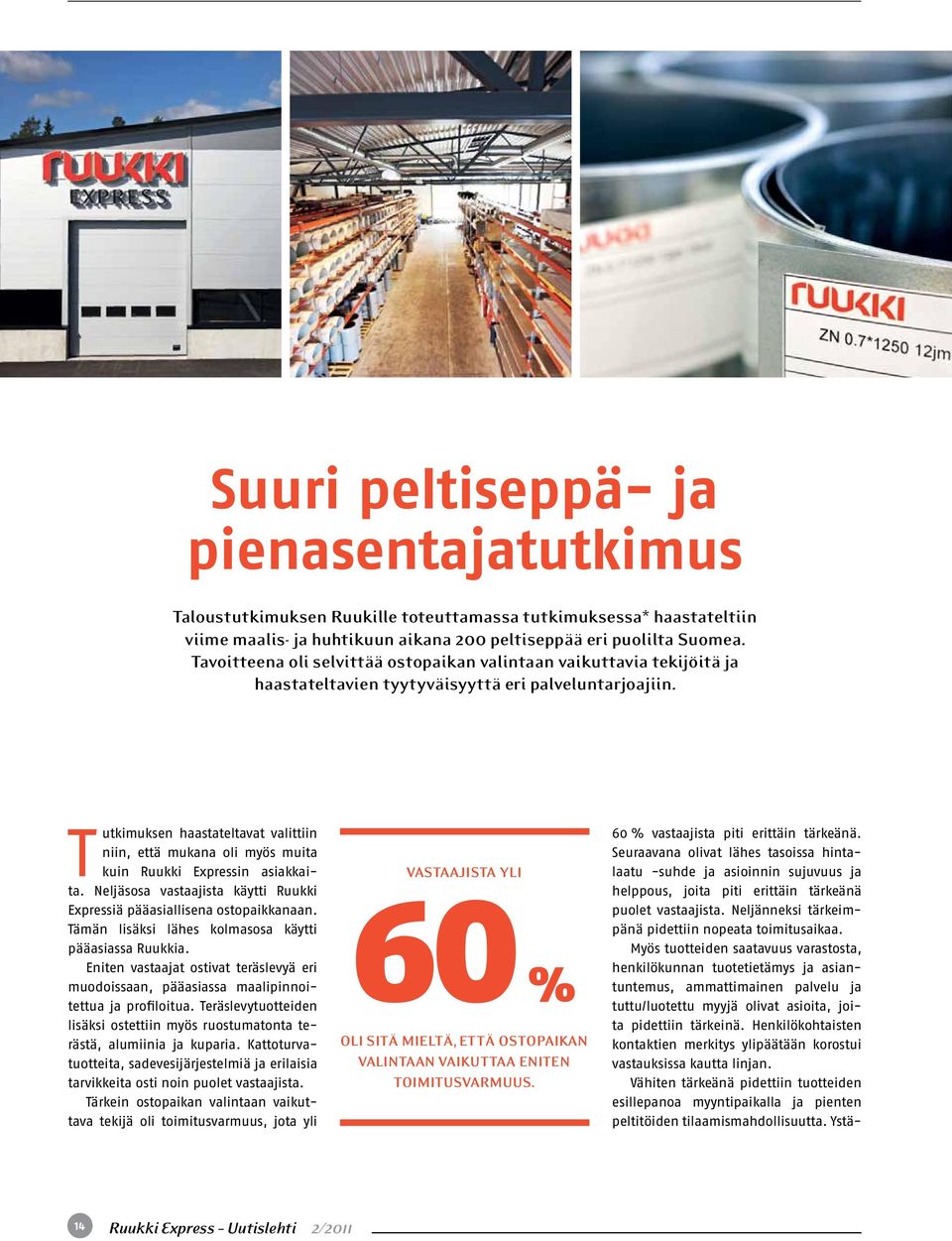 Tutkimuksen haastateltavat valittiin niin, että mukana oli myös muita kuin Ruukki Expressin asiakkaita. Neljäsosa vastaajista käytti Ruukki Expressiä pääasiallisena ostopaikkanaan.