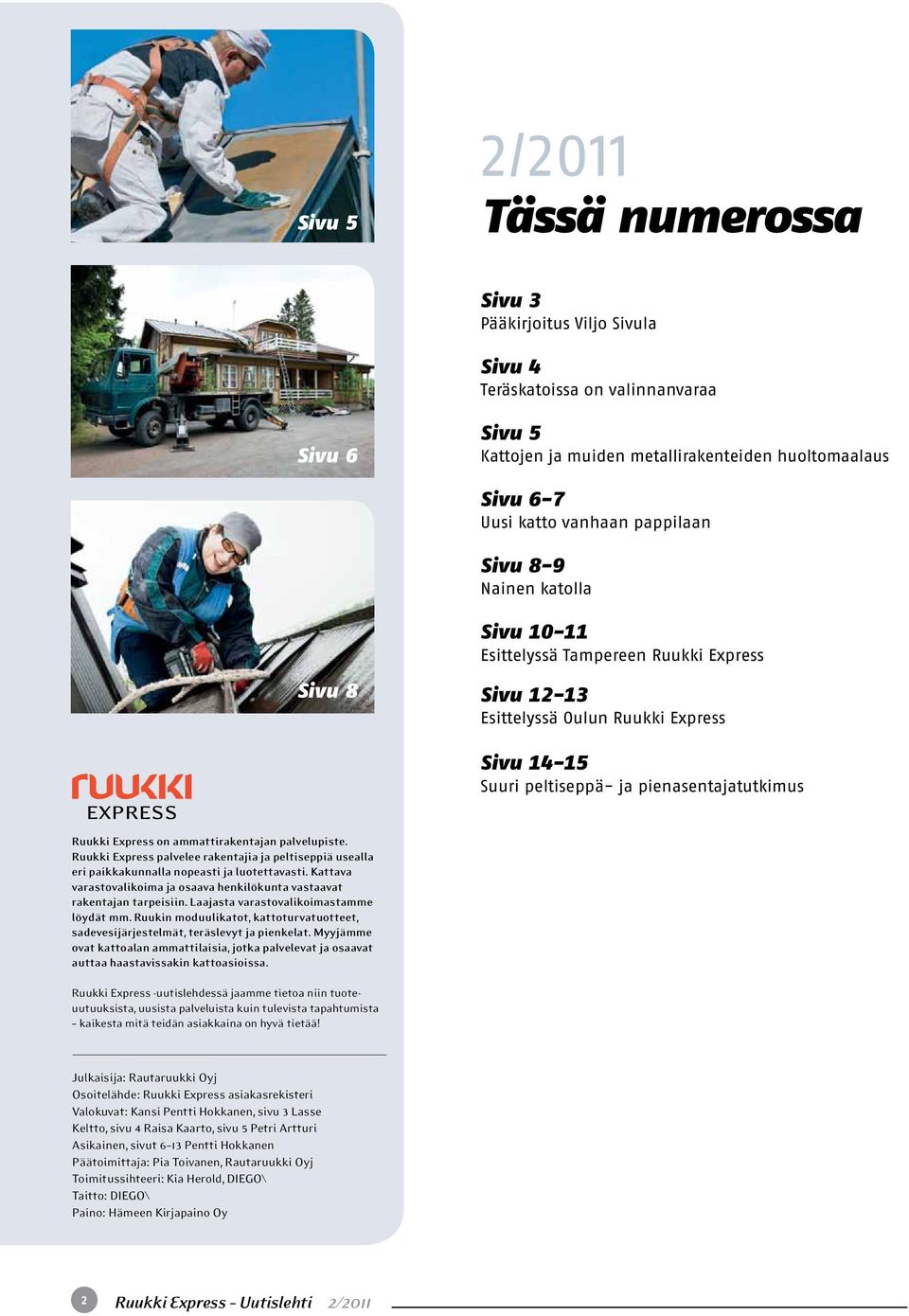 Express on ammattirakentajan palvelupiste. Ruukki Express palvelee rakentajia ja peltiseppiä usealla eri paikkakunnalla nopeasti ja luotettavasti.
