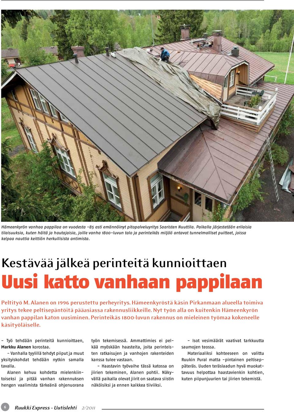 herkullisista antimista. Kestävää jälkeä perinteitä kunnioittaen Uusi katto vanhaan pappilaan Peltityö M. Alanen on 1996 perustettu perheyritys.