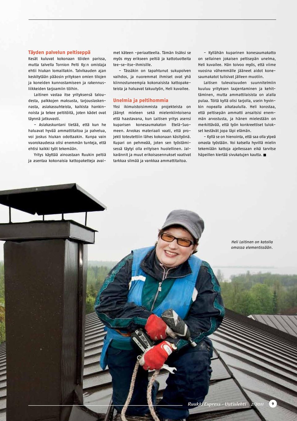 Laitinen vastaa itse yrityksensä taloudesta, palkkojen maksusta, tarjouslaskennasta, asiakassuhteista, kaikista hankinnoista ja tekee peltitöitä, joten kädet ovat täynnä jatkuvasti.