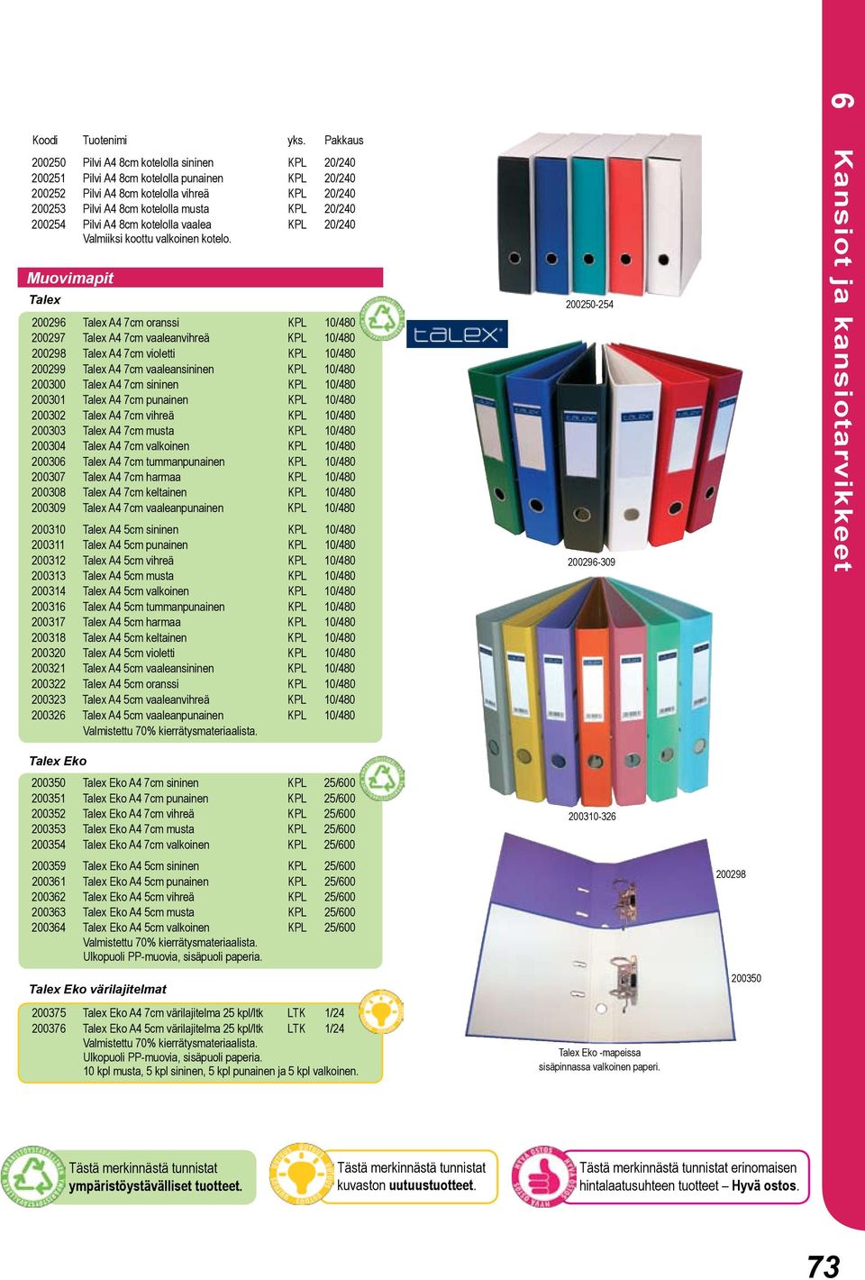 Muovimapit Talex 200296 Talex A4 7cm oranssi KPL 10/480 200297 Talex A4 7cm vaaleanvihreä KPL 10/480 200298 Talex A4 7cm violetti KPL 10/480 200299 Talex A4 7cm vaaleansininen KPL 10/480 200300 Talex