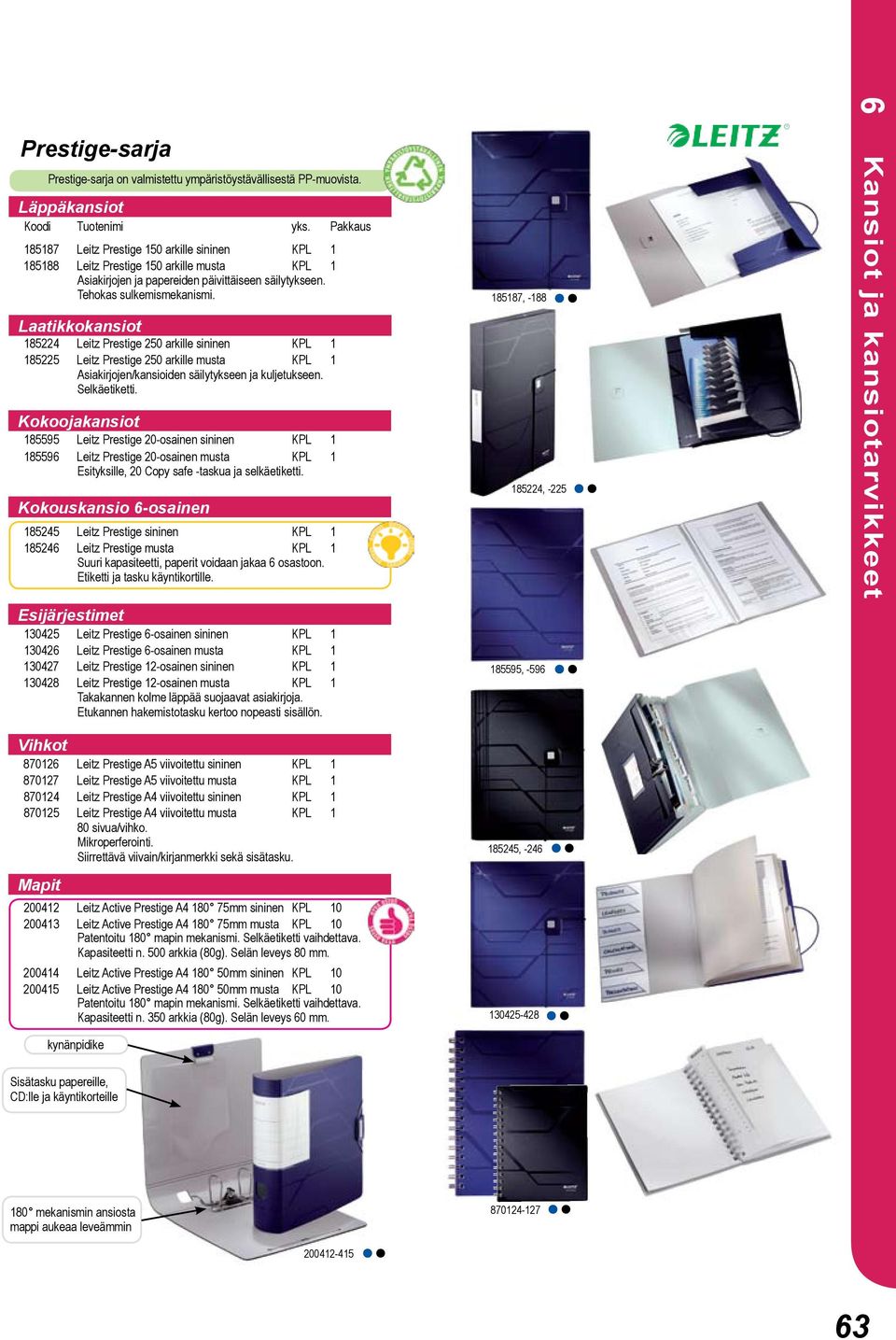 185187, -188 Laatikkokansiot 185224 Leitz Prestige 250 arkille sininen KPL 1 185225 Leitz Prestige 250 arkille musta KPL 1 Asiakirjojen/kansioiden säilytykseen ja kuljetukseen. Selkäetiketti.