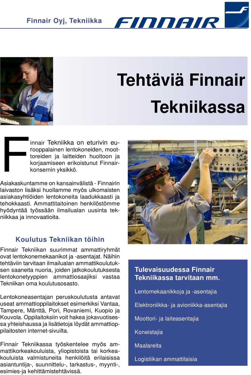 Ammattitaitoinen henkilöstömme hyödyntää työssään ilmailualan uusinta tekniikkaa ja innovaatioita.