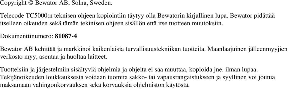 Dokumenttinumero: 81087-4 Bewator AB kehittää ja markkinoi kaikenlaisia turvallisuustekniikan tuotteita.