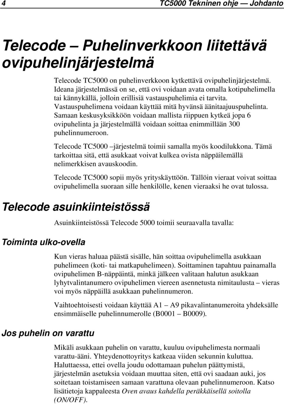 Vastauspuhelimena voidaan käyttää mitä hyvänsä äänitaajuuspuhelinta.