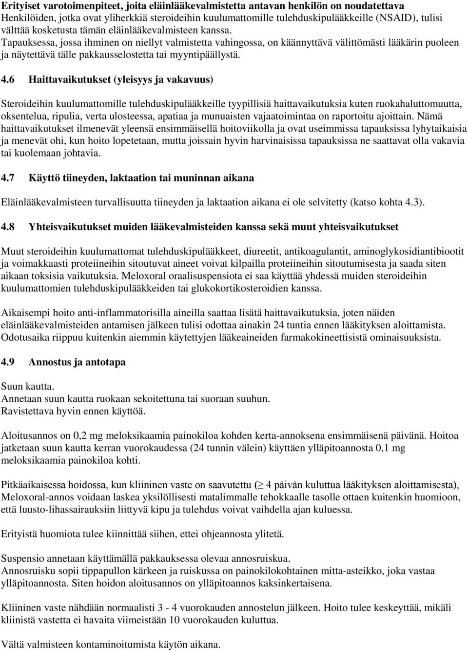 Tapauksessa, jossa ihminen on niellyt valmistetta vahingossa, on käännyttävä välittömästi lääkärin puoleen ja näytettävä tälle pakkausselostetta tai myyntipäällystä. 4.