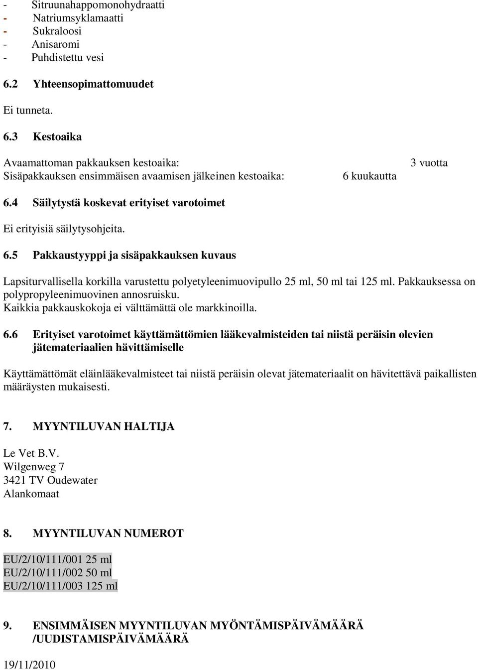 4 Säilytystä koskevat erityiset varotoimet Ei erityisiä säilytysohjeita. 6.