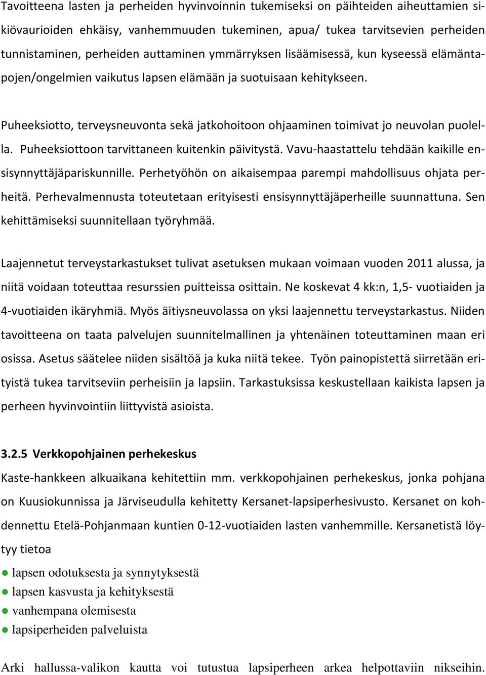 Puheeksiotto, terveysneuvonta sekä jatkohoitoon ohjaaminen toimivat jo neuvolan puolella. Puheeksiottoon tarvittaneen kuitenkin päivitystä.