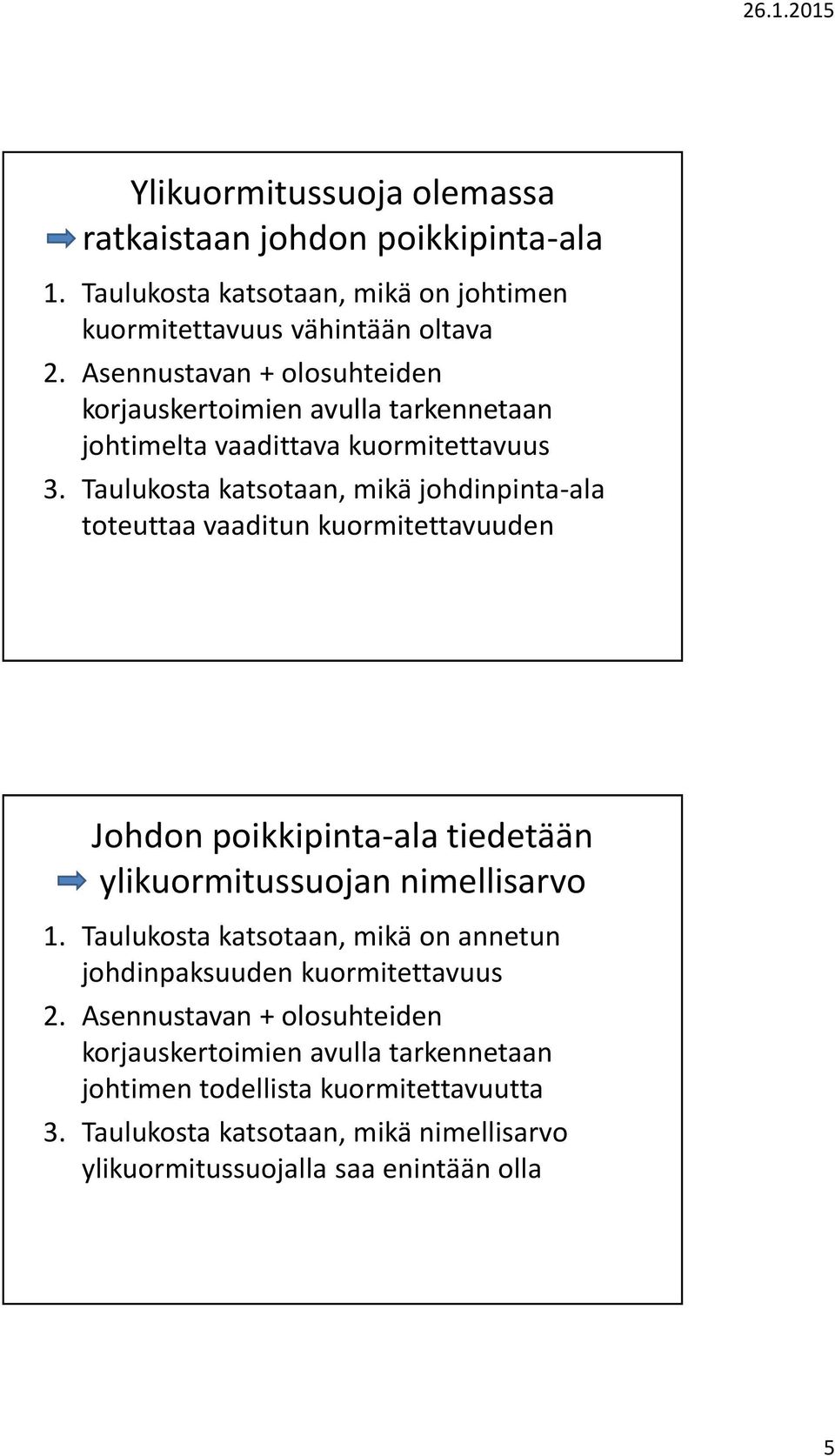 Taulukosta katsotaan, mikä johdinpinta-ala toteuttaa vaaditun kuormitettavuuden Johdon poikkipinta-ala tiedetään ylikuormitussuojan nimellisarvo 1.