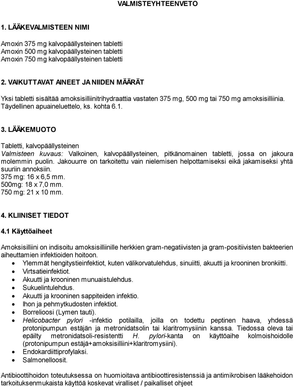 5 mg, 500 mg tai 750 mg amoksisilliinia. Täydellinen apuaineluettelo, ks. kohta 6.1. 3.