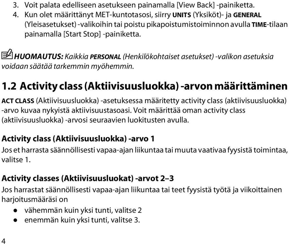 HUOMAUTUS: Kaikkia PERSONAL (Henkilökohtaiset asetukset) -valikon asetuksia voidaan säätää tarkemmin myöhemmin. 1.