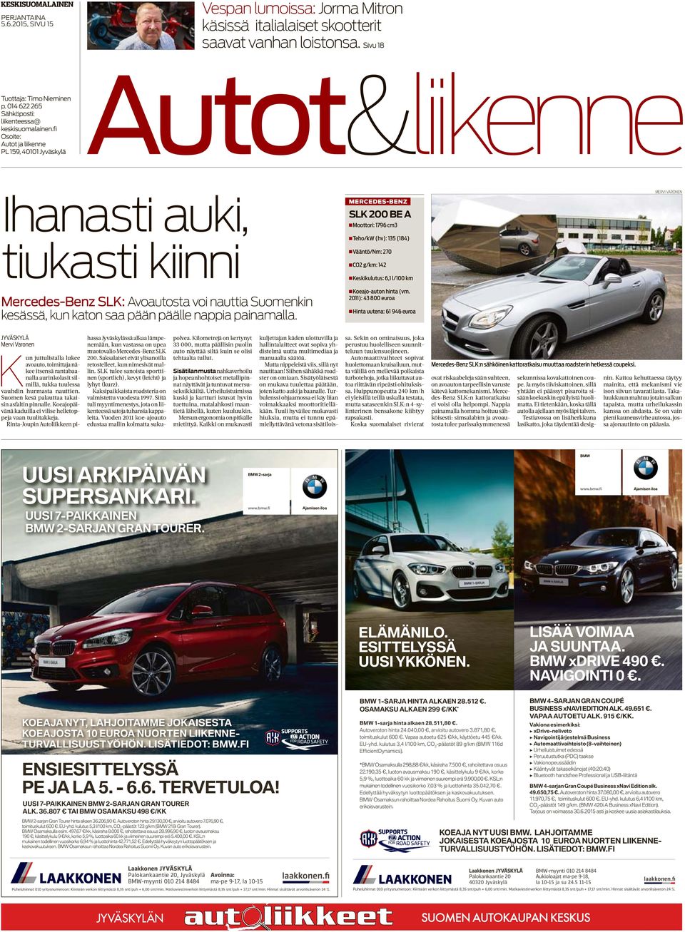 fi Osoite: PL 159, 40101 Jyväskylä Autot&liikenne Ihanasti auki, tiukasti kiinni Mercedes-Benz SLK: Avoautosta voi nauttia Suomenkin kesässä, kun katon saa pään päälle nappia painamalla.