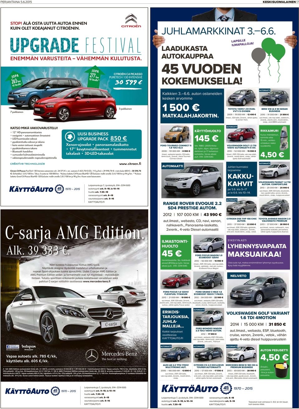 7-paikkainen kainen 5-paikkainen Kaikkien 3. 6.6. auton ostaneiden kesken arvomme 1 500 MATKALAHJAKORTIN. TOYOTA YARIS 1.33 DUAL VVT-I 5-OVINEN 2009 19 000 KM 12 490 ilmast., CD/radio, 2xrenk.