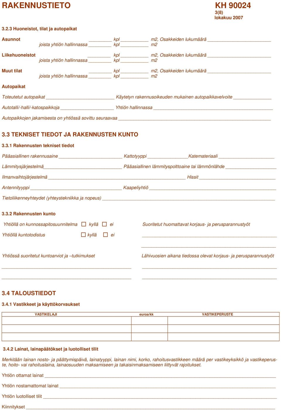 m2, Osakkeiden lukumäärä joista yhtiön hallinnassa kpl m2 Autopaikat Toteutetut autopaikat Käytetyn rakennusoikeuden mukainen autopaikkavelvoite Autotalli/-halli/-katospaikkoja Yhtiön hallinnassa