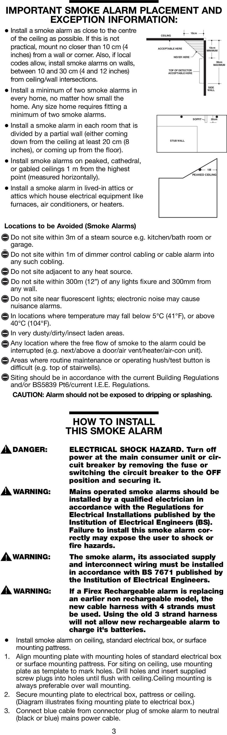 Also, if local NEVER HERE 30cm codes allow, install smoke alarms on walls, MAXIMUM TOP OF DETECTOR between 10 and 30 cm (4 and 12 inches) ACCEPTABLE HERE from ceiling/wall intersections.
