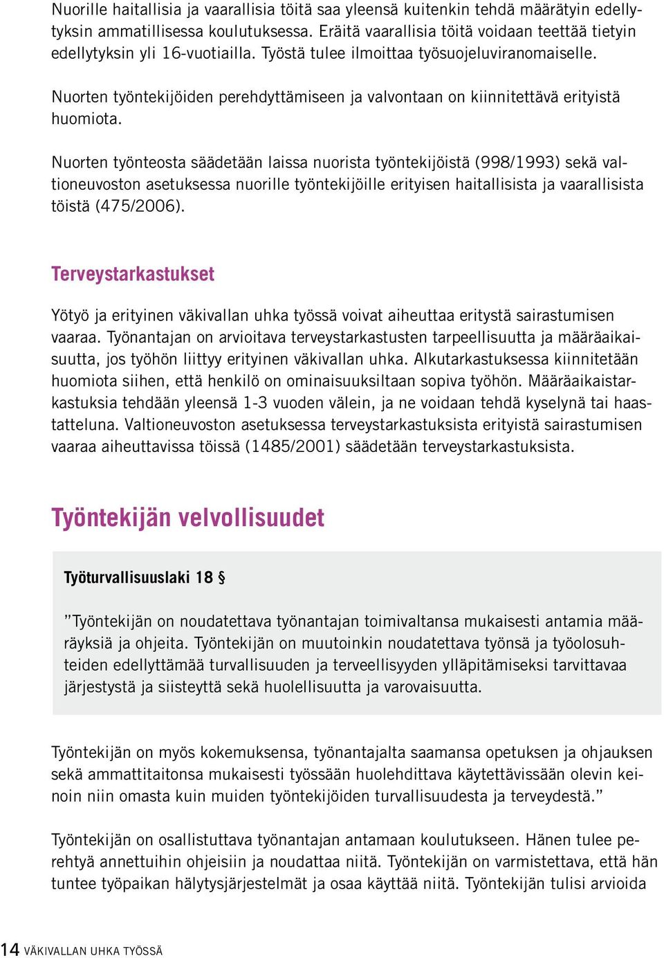 Nuorten työntekijöiden perehdyttämiseen ja valvontaan on kiinnitettävä erityistä huomiota.