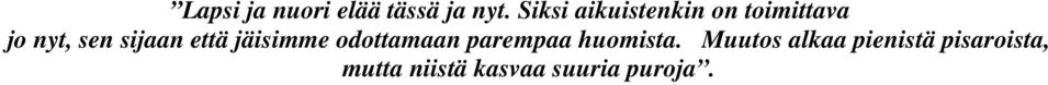 sijaan että jäisimme odottamaan parempaa huomista.