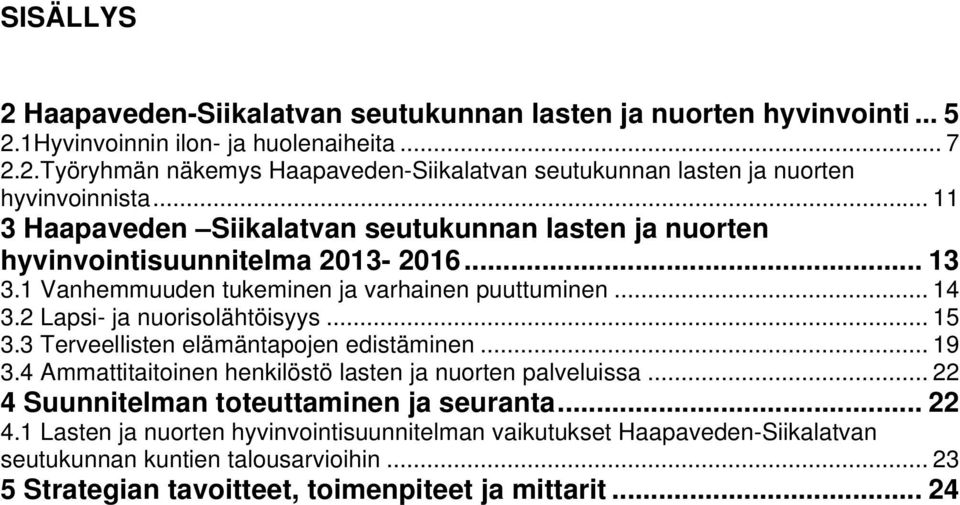 2 Lapsi- ja nuorisolähtöisyys... 15 3.3 Terveellisten elämäntapojen edistäminen... 19 3.4 Ammattitaitoinen henkilöstö lasten ja nuorten palveluissa.