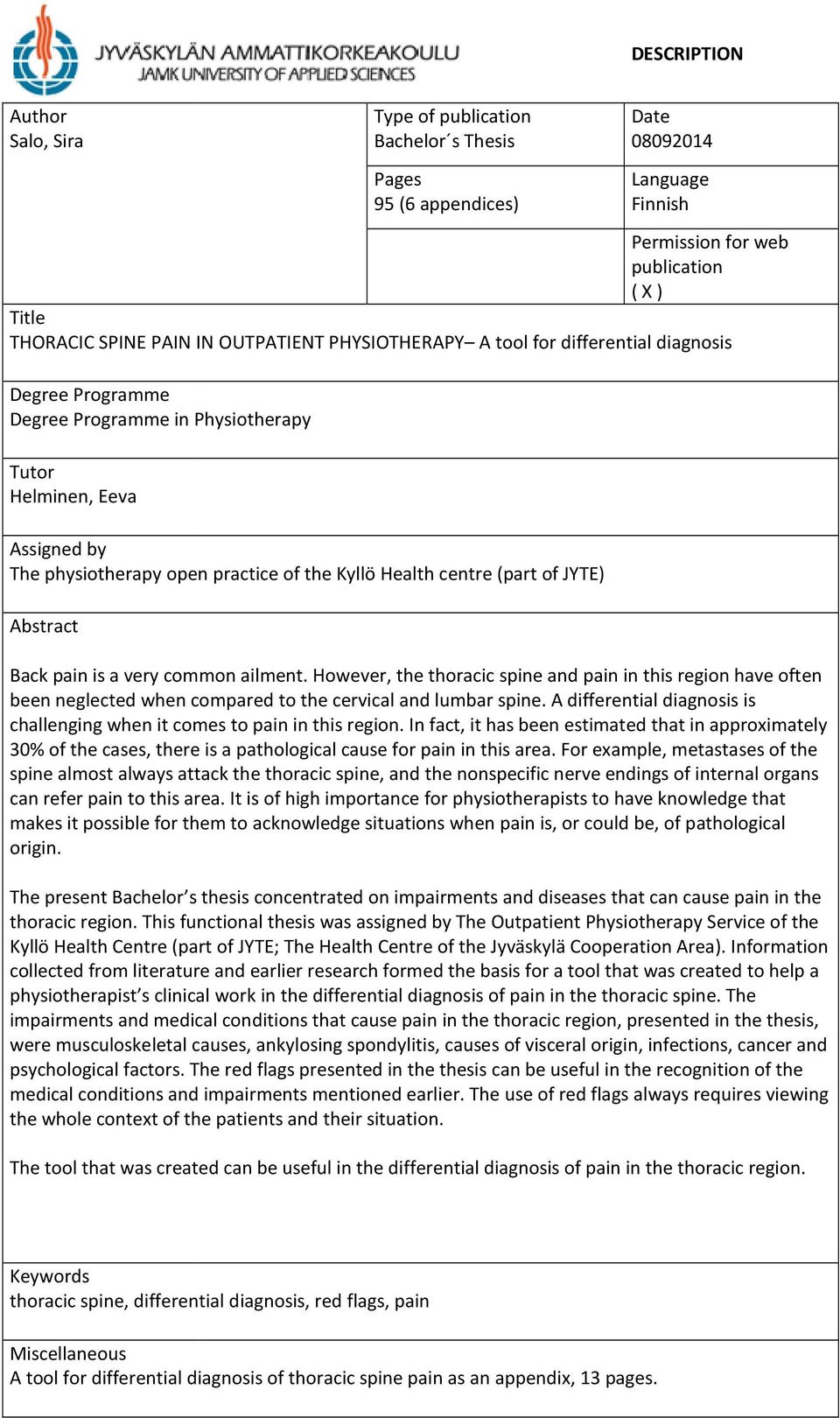 08092014 Language Finnish Back pain is a very common ailment. However, the thoracic spine and pain in this region have often been neglected when compared to the cervical and lumbar spine.