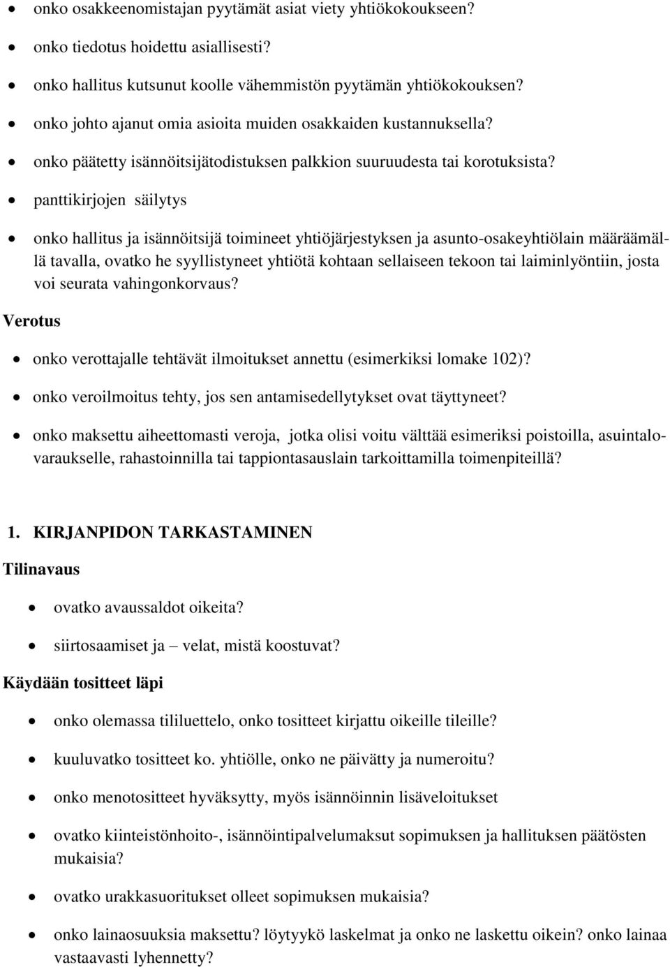 panttikirjojen säilytys onko hallitus ja isännöitsijä toimineet yhtiöjärjestyksen ja asunto-osakeyhtiölain määräämällä tavalla, ovatko he syyllistyneet yhtiötä kohtaan sellaiseen tekoon tai