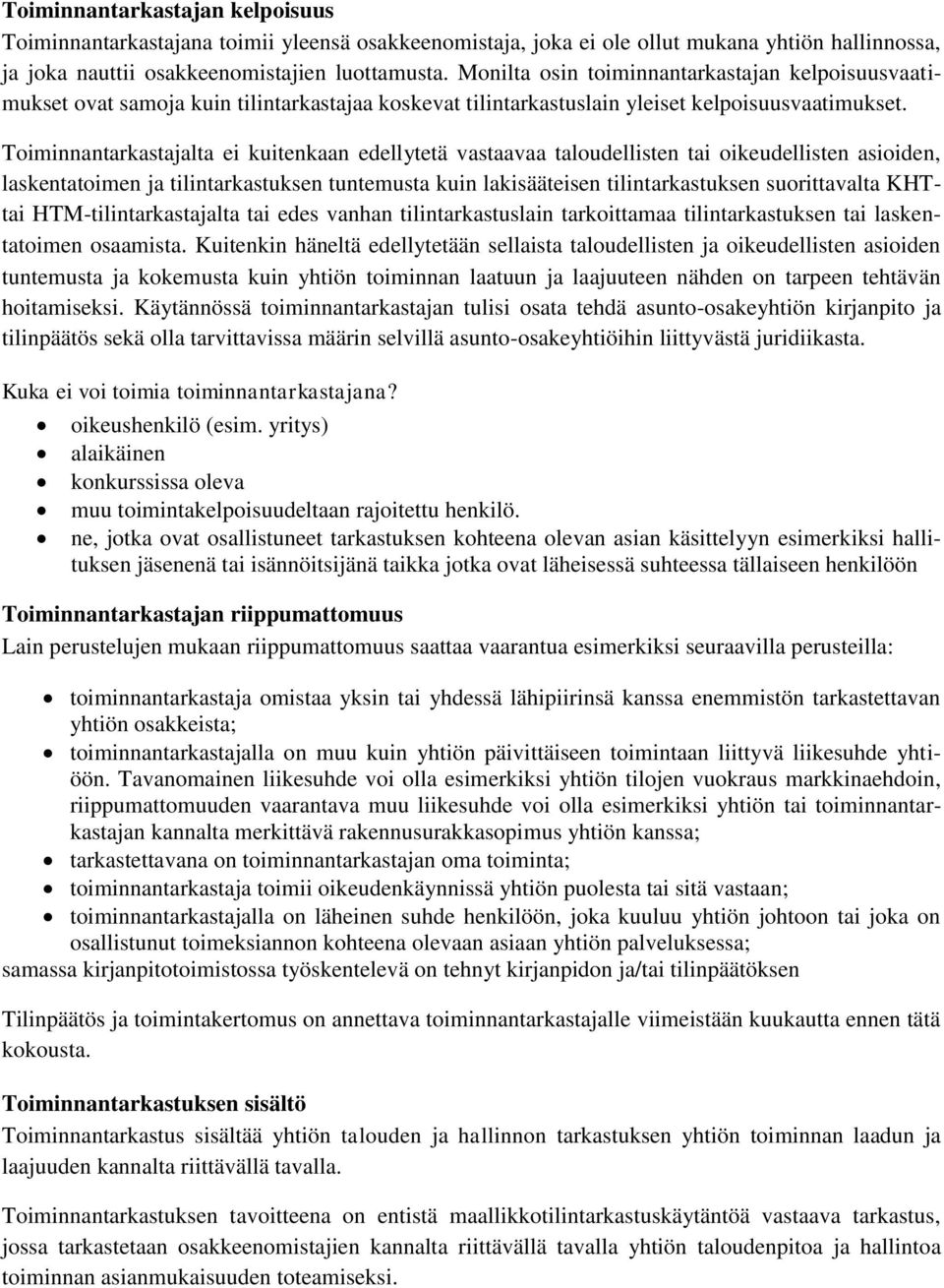 Toiminnantarkastajalta ei kuitenkaan edellytetä vastaavaa taloudellisten tai oikeudellisten asioiden, laskentatoimen ja tilintarkastuksen tuntemusta kuin lakisääteisen tilintarkastuksen suorittavalta