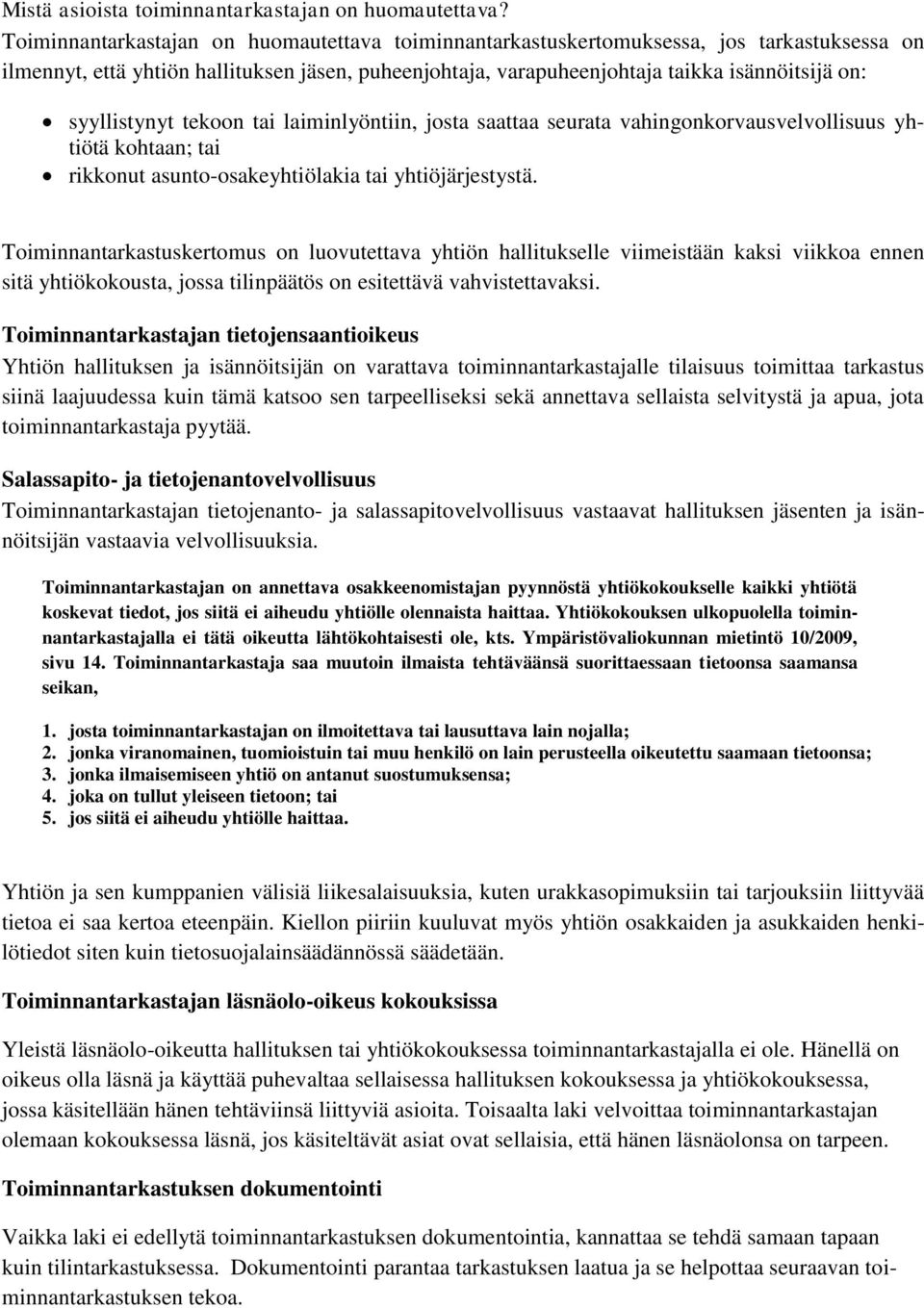 syyllistynyt tekoon tai laiminlyöntiin, josta saattaa seurata vahingonkorvausvelvollisuus yhtiötä kohtaan; tai rikkonut asunto-osakeyhtiölakia tai yhtiöjärjestystä.