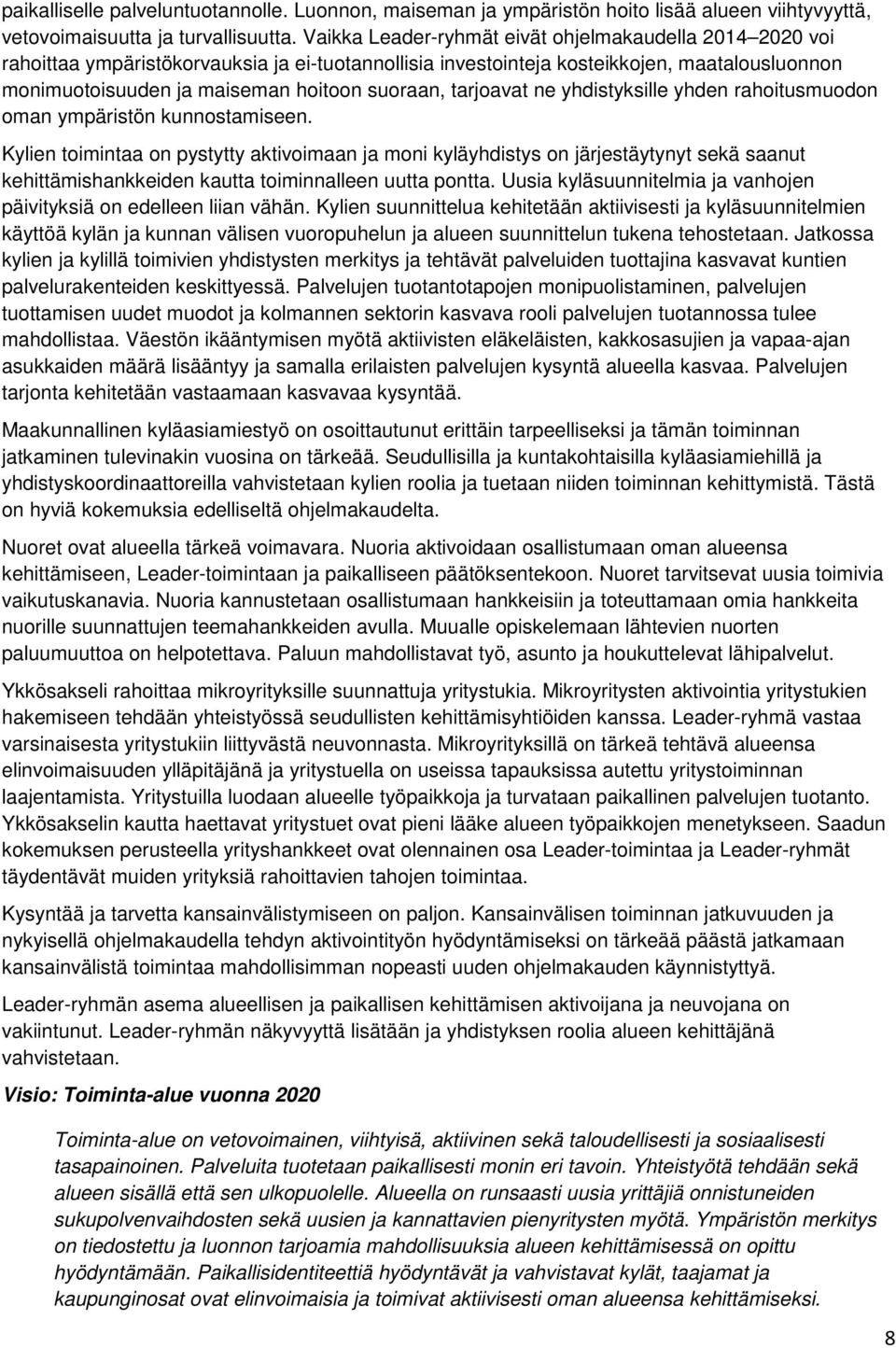 tarjoavat ne yhdistyksille yhden rahoitusmuodon oman ympäristön kunnostamiseen.